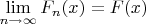 $\mathop {\lim }\limits_{n \to\infty} F_n(x) = F(x) $