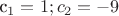 c_1=1; c_2=-9