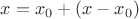 $x=x_0+(x-x_0)$