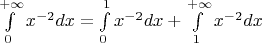 $\int\limits_{0}^{+\infty} x^{-2}dx = \int\limits_{0}^{1} x^{-2}dx + \int\limits_{1}^{+\infty} x^{-2}dx$