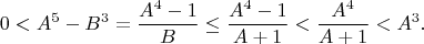$$
0< A^5-B^3 =\frac{A^4-1}{B} \le \frac{A^4-1}{A+1} < \frac{A^4}{A+1} < A^3.
$$