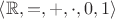 $\left\langle\mathbb{R},=,+,\cdot,0,1\right\rangle$