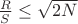 $\frac RS \le \sqrt{2N}$