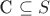 C \subseteq S