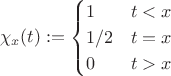 $$\chi_x(t) := \begin{cases} 1 & t < x \\ 1/2 & t = x \\ 0 & t > x \end{cases}$$