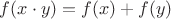 $f(x \cdot y)=f(x)+f(y)$