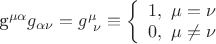 g^{\mu\alpha}g_{\alpha\nu}=g^{\mu}_{\ \nu}\equiv \left\{
                                                       \begin{array}{ll}
                                                         1,\ \mu=\nu \\
                                                         0,\ \mu\neq \nu
                                                       \end{array}
                                                     \right.