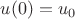 $u(0)=u_0$