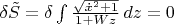 $\[\delta \tilde{S}=\delta \int{\frac{\sqrt{{{{\dot{x}}}^{2}}+1}}{1+Wz}\,}dz=0\]$