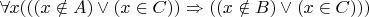 $\forall x (((x \notin A) \vee (x \in C)) \Rightarrow ((x \notin B) \vee (x \in C)))$