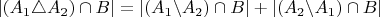 $\left|\left(A_{1}\triangle A_{2}\right)\cap B\right|=\left|\left(A_{1}\backslash A_{2}\right)\cap B\right|+\left|\left(A_{2}\backslash A_{1}\right)\cap B\right|$