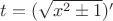 $t=(\sqrt{x^2\pm 1})'$