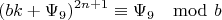 $$(bk+\Psi_9)^{2n+1}\equiv{\Psi_9} \mod {b}$$