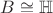 $B\cong{\mathbb H}$