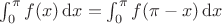 $\int_{0}^{\pi}f(x)\,\mathrm{d}x=\int_{0}^{\pi}f(\pi-x)\,\mathrm{d}x$