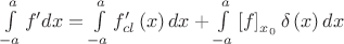 $\[\int\limits_{ - a}^a {f'dx}  = \int\limits_{ - a}^a {f'_{cl} \left( x \right)dx}  + \int\limits_{ - a}^a {\left[ f \right]_{x_0 } \delta \left( x \right)dx}\]$