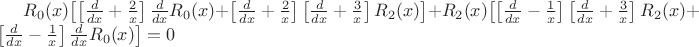 $R_0(x)\bigl[\left[\frac{d}{dx}+\frac{2}{x}\right]\frac{d}{dx}R_0(x)+\left[\frac{d}{dx}+\frac{2}{x}\right]\left[\frac{d}{dx}+\frac{3}{x}\right]R_2(x)\bigr]+R_2(x)\bigl[\left[\frac{d}{dx}-\frac{1}{x}\right]\left[\frac{d}{dx}+\frac{3}{x}\right]R_2(x)+\left[\frac{d}{dx}-\frac{1}{x}\right]\frac{d}{dx}R_0(x)\bigr]=0$