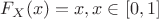 $F_X(x)=x, x\in[0,1]$