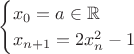 $$
\begin{cases}
x_0=a\in\mathbb R \\
x_{n+1}=2x_n^2-1
\end{cases}
$$