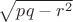 $\sqrt{p q - r^2}$