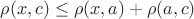 $\rho(x,c) \leq \rho(x,a)+\rho(a,c)$
