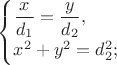 $\begin{cases}\dfrac{x}{d_1}=\dfrac{y}{d_2}, \\ x^2+y^2=d_2^2;\end{cases}$