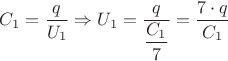 ${C}_{1}=\dfrac{q}{{U}_{1}}\Rightarrow{U}_{1}=\dfrac{q}{\dfrac{{C}_{1}}{7}}={\dfrac{{7}\cdot{q}}{{C}_{1}}}$