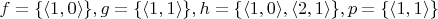 $f = \{\langle 1, 0\rangle\}, g=\{\langle 1, 1\rangle\}, h = \{\langle 1, 0\rangle, \langle 2, 1\rangle\}, p=\{\langle 1, 1\rangle\}$