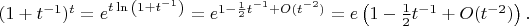 $(1+t^{-1})^t = e^{t\ln{\left(1+t^{-1}\right)}} = e^{1 - \frac12 t^{-1} +O(t^{-2})} = e \left(1 - \frac12 t^{-1} + O(t^{-2})\right).$
