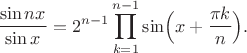 $$\frac{\sin nx}{\sin x}=2^{n-1}\prod_{k=1}^{n-1}\sin\Bigl(x+\frac{\pi k}n\Bigr).$$