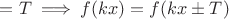 $= T \implies f(kx) = f(kx \pm T)$