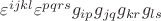 $\varepsilon^{ijkl} \varepsilon^{pqrs} g_{ip} g_{jq} g_{kr} g_{ls}$