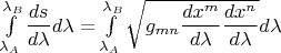$\int\limits_{\lambda_A}^{\lambda_B} \dfrac{ds}{d\lambda}d\lambda=\int\limits_{\lambda_A}^{\lambda_B} \sqrt{g_{mn}\dfrac{dx^m}{d\lambda}\dfrac{dx^n}{d\lambda}}d\lambda$