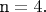${\text{n}} = 4.$