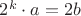 $2^k\cdot a= 2b$