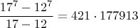 $$\frac{17^7-12^7}{17-12}=421\cdot 177913$$