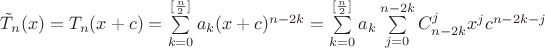 $\tilde{T}_n(x)=T_n(x+c)=\sum\limits_{k=0}^{[\frac{n}{2}]}a_k(x+c)^{n-2k} = \sum\limits_{k=0}^{[\frac{n}{2}]}a_k\sum\limits_{j=0}^{n-2k}C_{n-2k}^jx^jc^{n-2k-j}$