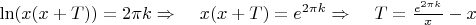$\ln(x(x+T))=2\pi k \Rightarrow\;\;\;\; x(x+T)=e^{2\pi k}\Rightarrow\;\;\;\;T=\frac{e^{2\pi k}}{x}-x$