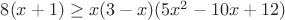 $8(x+1)\ge x(3-x)(5x^2-10x+12)$