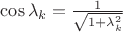 $\cos\lambda_k=\frac{1}{\sqrt{1+\lambda_k^2}}$