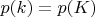 $p(k)=p(K)$