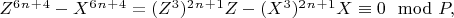 $Z^6^n^+^4 -X^6^n^+^4 =(Z^3)^2^n^+^1Z -(X^3)^2^n^+^1X\equiv0\mod P,$