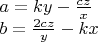 $a = ky - \frac{cz}{x}$

$b = \frac{2cz}{y} - kx$