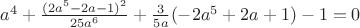 $a^4+\frac{(2a^5-2a-1)^2}{25a^6}+\frac{3}{5a}(-2a^5+2a+1)-1=0$