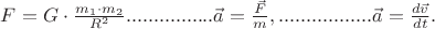 $F = G \cdot {m_1 \cdot m_2\over R^2}
................\vec{a} = \frac{\vec{F}}{m},
.................\vec a={d\vec v \over dt}.$