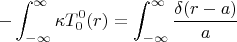 $$- \int _{-\infty }^{\infty } \kappa T_0^0(r)=\int _{-\infty }^{\infty } \frac{\delta (r-a)}{a}$$