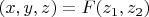 $(x,y,z) = F (z_1,z_2)$