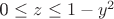 0 \le z \le 1 - y^2