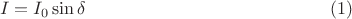 $$
I = I_0 \sin \delta \eqno{(1)}
$$