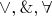 $\vee, \mathbin\&, \forall$